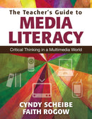 The Teacher's Guide to Media Literacy : Critical Thinking in a Multimedia World-9781412997584