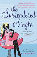 The Surrendered Single : A Practical Guide To Attracting And Marrying The Right Man  For You-9781416511632