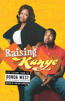 Raising Kanye : Life Lessons from the Mother of a Hip-Hop Superstar-9781416544784