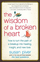 The Wisdom of a Broken Heart : How to Turn the Pain of a Breakup into Healing, Insight, and New Love-9781416593164