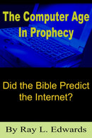 The Computer Age In Prophecy : Did the Bible Predict the Internet?-9781418428136