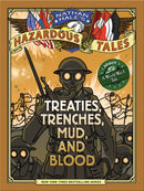 Treaties, Trenches, Mud, and Blood (Nathan Hale''s Hazardous Tales