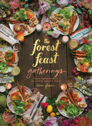 The Forest Feast Gatherings : Simple Vegetarian Menus for Hosting Friends & Family-9781419722455