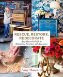 Rescue, Restore, Redecorate : Amy Howard's Guide to Refinishing Furniture and Accessories-9781419729010