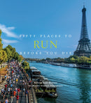 Fifty Places to Run Before You Die : Running Experts Share the World's Greatest Destinations-9781419729126