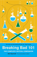Breaking Bad 101: The Complete Critical Companion-9781419732140