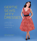 Gertie Sews Jiffy Dresses : A Modern Guide to Stitch-and-Wear Vintage Patterns You Can Make in a Day-9781419732348
