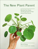 The New Plant Parent : Develop Your Green Thumb and Care for Your House-Plant Family-9781419732393