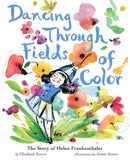 Dancing Through Fields of Color : The Story of Helen Frankenthaler-9781419734106
