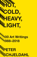 Hot, Cold, Heavy, Light, 100 Art Writings 1988-2018-9781419735264