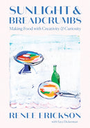 Sunlight & Breadcrumbs : Making Food with Creativity & Curiosity-9781419740404