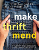 Make Thrift Mend : Stitch, Patch, Darn, Plant-Dye & Love Your Wardrobe-9781419743993