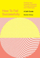 How to Fail Successfully: Finding Your Creative Potential Through Mistakes and Challenges-9781419746543