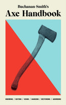 Buchanan-Smith's Axe Handbook : Knowing, Buying, Using, Hanging, Restoring & Adorning-9781419747670