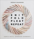 Knit Fold Pleat Repeat: Simple Knits, Gorgeous Garments : Simple Knits, Gorgeous Garments-9781419749681