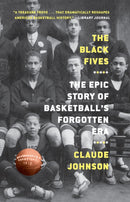 The Black Fives : The Epic Story of Basketball's Forgotten Era-9781419749780