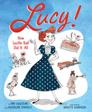 Lucy! : How Lucille Ball Did It All-9781419749926
