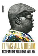 It Was All a Dream: Biggie and the World That Made Him-9781419750311
