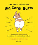 The Little Book of Big Corgi Butts: Outrageously Cute Activities to Celebrate the Greatest Booty on Earth-9781419753602