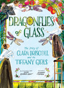 Dragonflies of Glass : The Story of Clara Driscoll and the Tiffany Girls-9781419754364