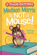 Madison Morris Is NOT a Mouse! : (Class Critters