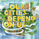 Our Cities Depend on Us : Rethinking Our Urban Areas to Fight Climate Change (A Picture Book)-9781419756696