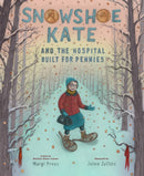 Snowshoe Kate and the Hospital Built for Pennies-9781419756719