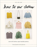 How to Sew Clothes : Learn with Intuitive, Super-Hackable Patterns-9781419762024