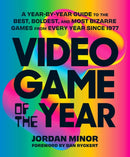Video Game of the Year : A Year-by-Year Guide to the Best, Boldest, and Most Bizarre Games from Every Year Since 1977-9781419762055