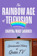 The Rainbow Age of Television : An Opinionated History of Queer TV-9781419762574