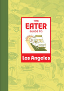The Eater Guide to Los Angeles-9781419765827