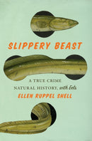 Slippery Beast : A True Crime Natural History, with Eels-9781419765858