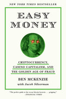 Easy Money : Cryptocurrency, Casino Capitalism, and the Golden Age of Fraud-9781419766404