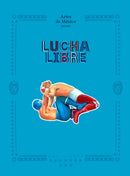 Lucha Libre : The History of Mexican Wrestling-9781419767555