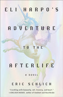 Eli Harpo's Adventure to the Afterlife : A Novel-9781419769122