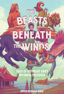 The Beasts Beneath the Winds : Tales of Southeast Asia's Mythical Creatures-9781419770098
