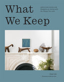 What We Keep : Advice from Artists and Designers on Living with the Things You Love-9781419770111