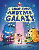 I Come from Another Galaxy : A Picture Book-9781419771149