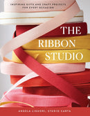 The Ribbon Studio : Inspiring Gifts and Craft Projects for Every Occasion-9781419772887