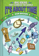 It's About Time! : Big Ideas That Changed the World