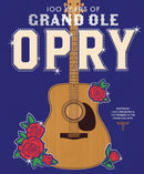 100 Years of Grand Ole Opry : A Celebration of the Artists, the Fans, and the Home of Country Music-9781419773600