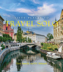 Fifty Places to Travel Solo : Travel Experts Share the World's Greatest Solo Destinations-9781419773631