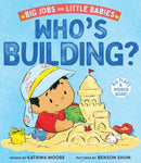 Who's Building? (Big Jobs for Little Babies) : A Board Book-9781419774621