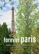 Forever Paris : Green Spaces & Sustainable Living in the City of Light-9781419775024