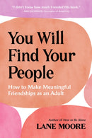 You Will Find Your People : How to Make Meaningful Friendships as an Adult-9781419775529