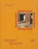 Desert by Design : Creative Minds, Arid Places, Tailor-Made Spaces-9781419775796