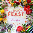 The Watercolor Feast : Learn to Paint Simple Fruits, Vegetables, and Flowers-9781419776793