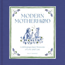 Modern Motherhood : Celebrating Quiet Moments of Love and Care-9781419777356