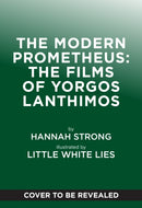 The Modern Prometheus: The Films of Yorgos Lanthimos-9781419782916