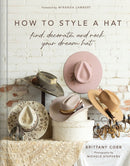 How to Style a Hat : Find, Decorate, and Rock Your Dream Hat-9781419783562